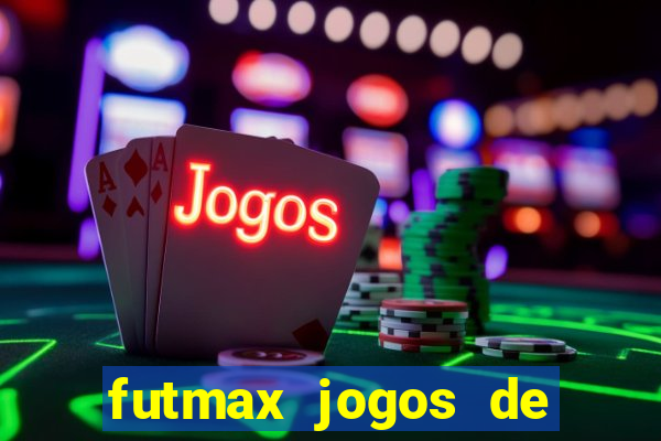 futmax jogos de hoje ao vivo